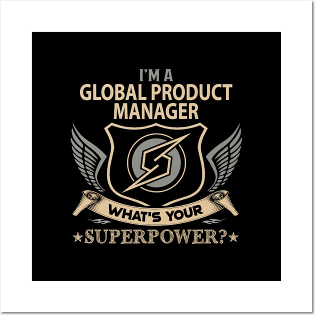 Global Product Manager T Shirt - Superpower Gift Item Tee Wall Art by Cosimiaart